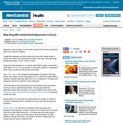 New drug lifts hard-to-treat depression in hours - health - 11 December 2012