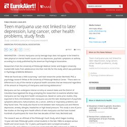 Teen marijuana use not linked to later depression, lung cancer, other health problems, study finds