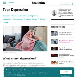 Teen Depression: Symptoms, Diagnosis, Medications & More