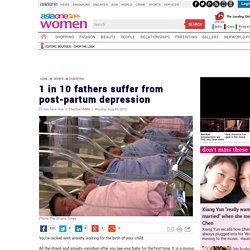 1 in 10 fathers suffer from post-partum depression, AsiaOne Women Parenting Lifestyle & News