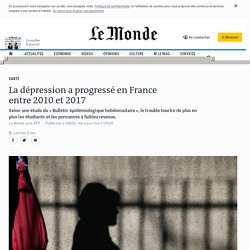 La dépression a progressé en France entre 2010 et 2017