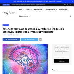 Ketamine may ease depression by restoring the brain's sensitivity to prediction error, study suggests