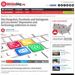 Has Snapchat, Facebook, and Instagram got you down? Depression and technology addiction in teens