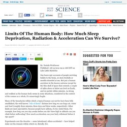 Limits Of The Human Body: How Much Sleep Deprivation, Radiation & Acceleration Can We Survive?