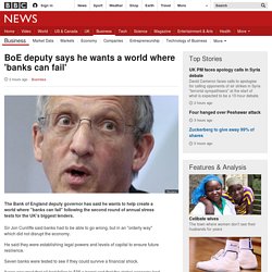 BoE deputy says he wants a world where 'banks can fail'
