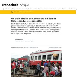 Un train déraille au Cameroun: la filiale de Bolloré rendue «responsable»