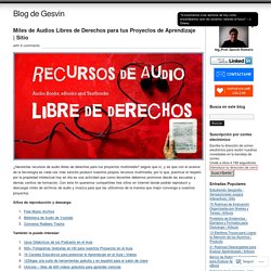 Miles de audios libres de derechos para tus proyectos de aprendizaje