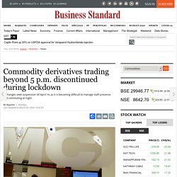 Commodity derivatives trading beyond 5 p.m. discontinued during lockdown
