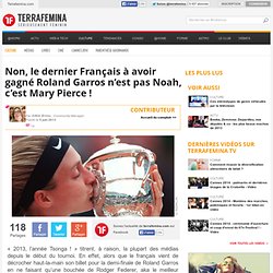 Non, le dernier Français à avoir gagné Roland Garros n’est pas Noah, c’est Mary Pierce !