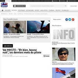 Vol MH370 : "Eh bien, bonne nuit", les derniers mots du pilote - Monde