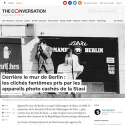 Derrière le mur de Berlin : les clichés fantômes pris par les appareils photo cachés de la Stasi