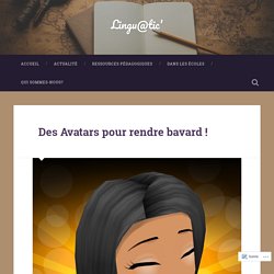 Des Avatars pour rendre bavard ! – Lingu@tic'