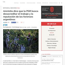 Amnistía dice que la PGR busca desacreditar el trabajo y la reputación de los forenses argentinos