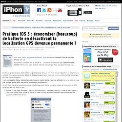 Pratique iOS 5 : économiser (beaucoup) de batterie en désactivant la localisation GPS devenue permanente ! - iPhone 5s, 5c