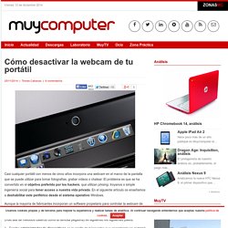 Cómo desactivar la webcam de tu portátil » MuyComputer