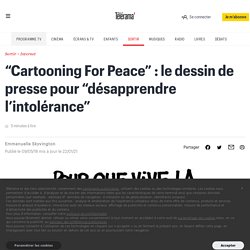 “Cartooning For Peace” : le dessin de presse pour “désapprendre l’intolérance”