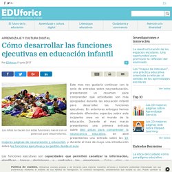 Cómo desarrollar las funciones ejecutivas en educación infantil - EDUforics
