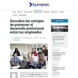Descubre las ventajas de promover el desarrollo profesional entre tus empleados - El Blog de Bumeran