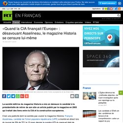"Quand la CIA finançait l'Europe" : désavouant Asselineau, le magazine Historia se censure lui-même