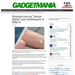 Motorola crea un "tatuaje digital" para desbloquear el Moto X