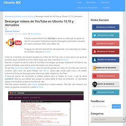 Descargar vídeos de YouTube en Ubuntu 13.10 y derivados