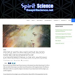 People With RH Negative Blood May Be Descendents of Extraterrestrials or Atlanteans