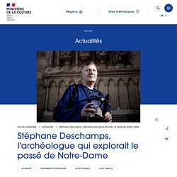 Stéphane Deschamps, l'archéologue qui explorait le passé de Notre-Dame