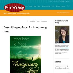 Describe an Imaginary Place or Strange Land