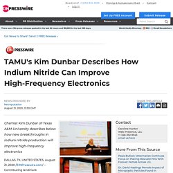 TAMU's Kim Dunbar Describes How Indium Nitride Can Improve High-Frequency Electronics