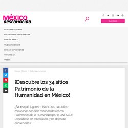 ¡Descubre los 34 sitios Patrimonio de la Humanidad en México!