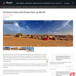 VIP Desert Safari with Private Pick-up AED 119