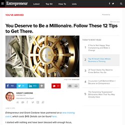 You Deserve to Be a Millionaire. Follow These 12 Tips to Get There.