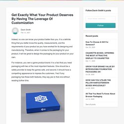 Get Exactly What Your Product Deserves By Having The Leverage Of Customization - Davin Smith