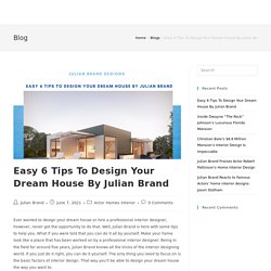 Easy 6 Tips To Design Your Dream House By Julian Brand