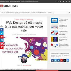 Web Design : 6 éléments à ne pas oublier sur votre site