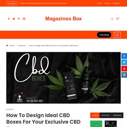 How To Design Ideal CBD Boxes For Your Exclusive CBD Items