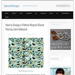 How to Design a Pattern Repeat {Guest Post by Julie Gibbons}