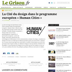 La Cité du design dans le programme européen "Human Cities" - Le Grisou