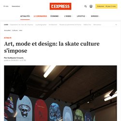 Art, mode et design: la skate culture s'impose