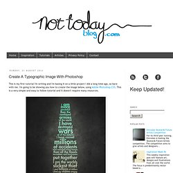Not Today Design Blog: Create A Typographic Image With Photoshop