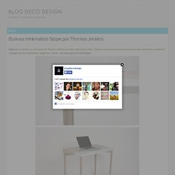 BLOG DECO DESIGNBureau minimaliste Slope par Thomas Jenkins. - BLOG DECO DESIGN