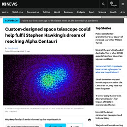 Custom-designed space telescope could help fulfil Stephen Hawking's dream of reaching Alpha Centauri