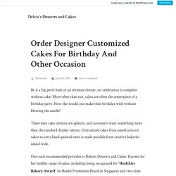 Order Designer Customized Cakes For Birthday And Other Occasion – Delcie’s Desserts and Cakes
