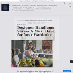 Designer Handloom Saree- A Must Have for Your Wardrobe - Beatitude