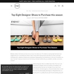 Top Eight Designer Shoes to Purchase this season – FAD PAKISTAN