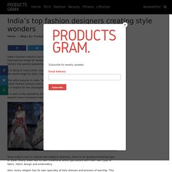 India’s top fashion designers creating style wonders - Products Gram