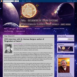 EMVs - DESIGNERS OF SOLAR SYSTEMS: 1999 interview with Dr. Norman Bergrun author of "Ringmakers of Saturn"