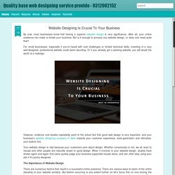 Quality base web designing service provide - 9312002152: Website Designing Is Crucial To Your Business