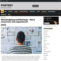 Web designing and Startups - More resources, less experience? - Postesy
