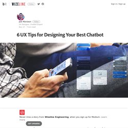 6 UX Tips for Designing Your Best Chatbot – Wizeline Engineering – Medium